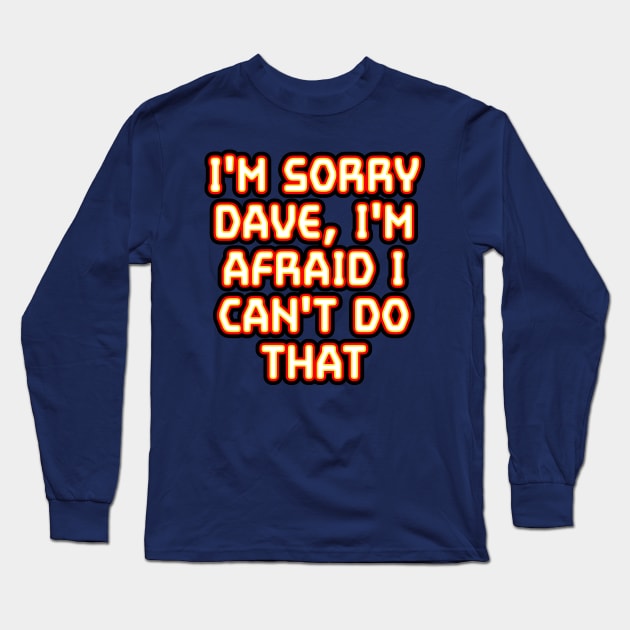 2001: I'm Sorry Dave... Long Sleeve T-Shirt by TipToeTee